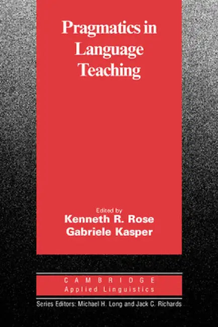 Pragmatics in Language Teaching by Kenneth R. Rose