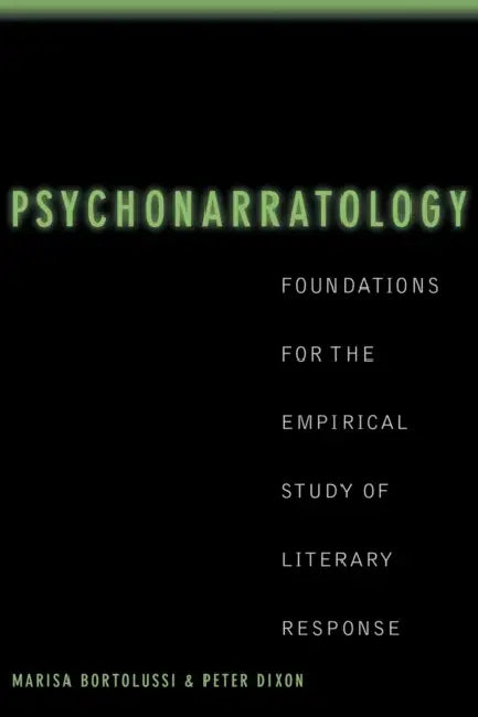 Psychonarratology: Foundations for the Empirical Study of Literary Response by Marisa Bortolussi, Peter Dixon
