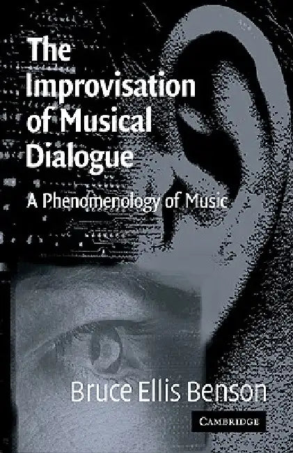 The Improvisation of Musical Dialogue: A Phenomenology of Music by Bruce Benson