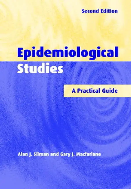 Epidemiological Studies: A Practical Guide by Alan J. Silman, Gary J. MacFarlane, Silman Alan J.