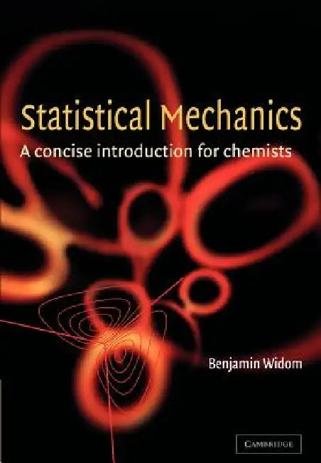 Statistical Mechanics: A Concise Introduction for Chemists by Benjamin Widom, B. Widom, Widom B