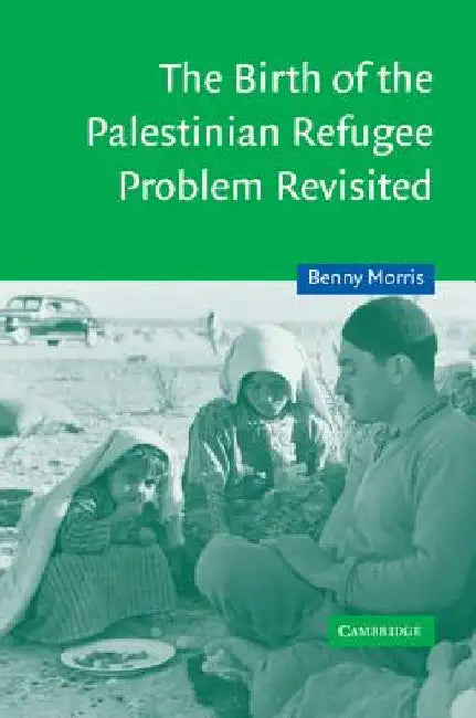 The Birth of the Palestinian Refugee Problem Revisited by Morris, Benny