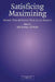 Satisficing and Maximizing: Moral Theorists on Practical Reason by Michael Byron