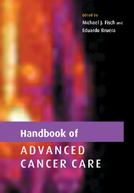 Handbook of Advanced Cancer Care by Michael J. Fisch, Eduardo Bruera