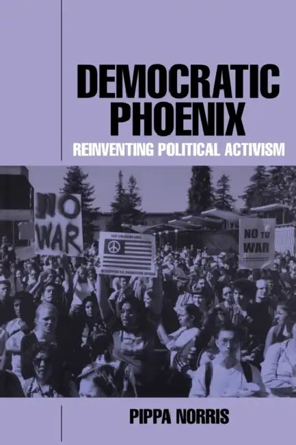 Democratic Phoenix: Reinventing Political Activism by Pippa Norris