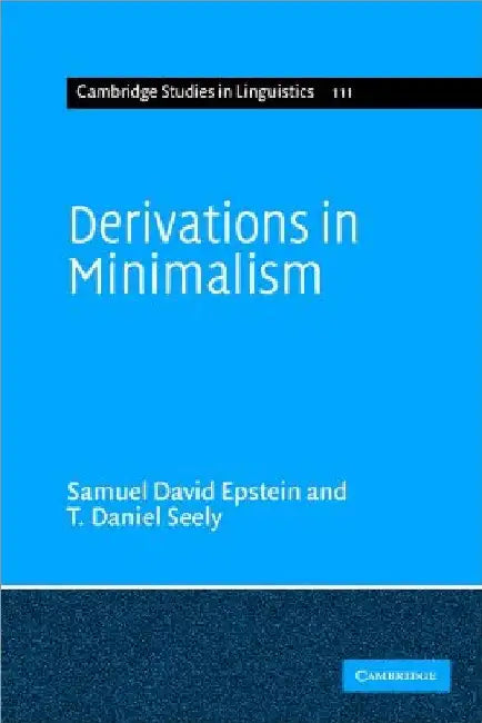 Derivations in Minimalism by Samuel David Epstein
