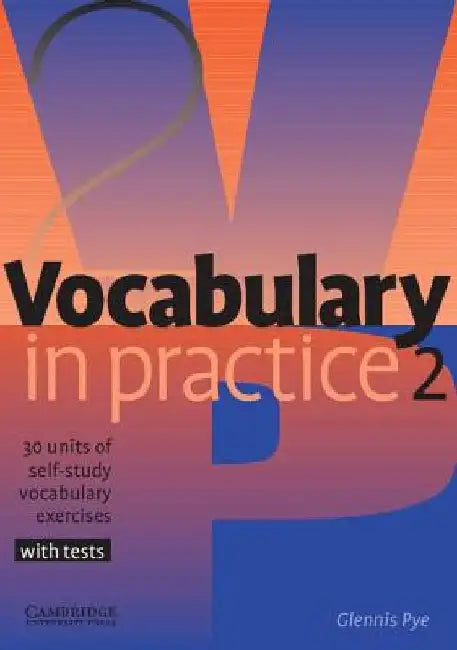 Vocabulary in Practice 2: 30 Units of Self-Study Vocabulary Exercises with Tests by Glennis Pye