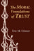 The Moral Foundations of Trust by Eric M. Uslaner
