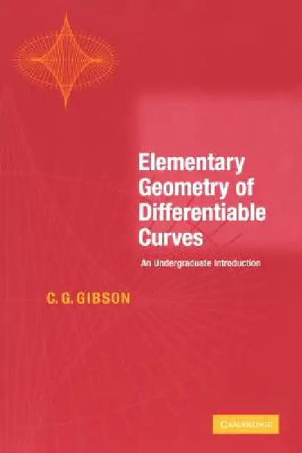 Elementary Geometry of Differentiable Curves: An Undergraduate Introduction by Chris Gibson, C. G. Gibson