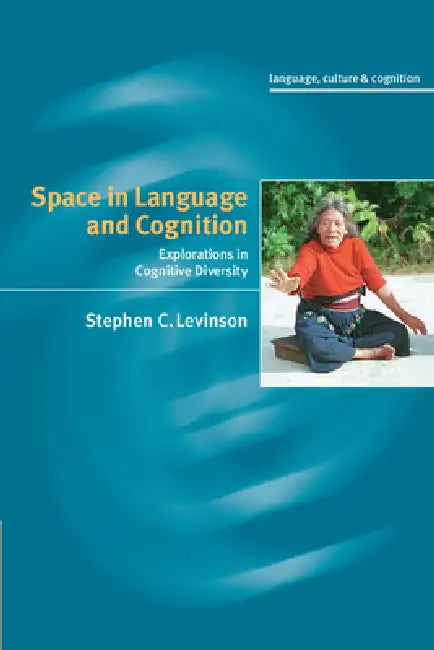 Space in Language and Cognition: Explorations in Cognitive Diversity by Stephen C. Levinson