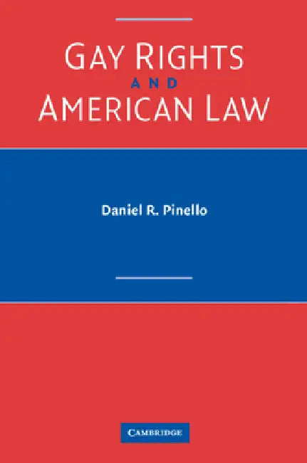 Gay Rights and American Law by Daniel R. Pinello