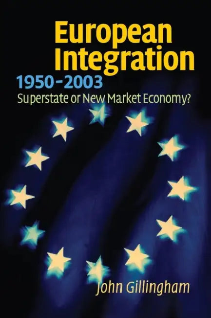 European Integration, 1950-2003 by John Gillingham