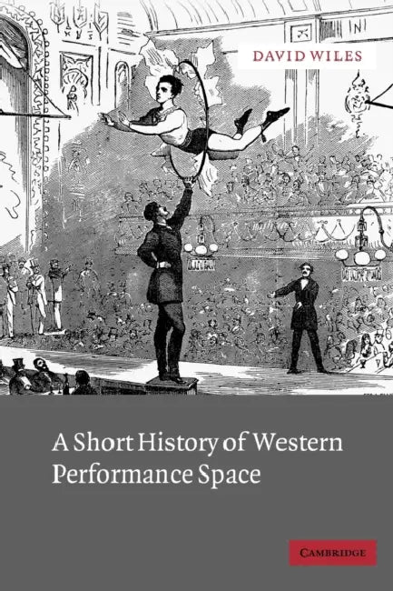 A Short History of Western Performance Space by David Wiles