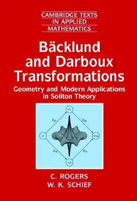 Backlund and Darboux Transformations: Geometry and Modern Applications in Soliton Theory by C. Rogers, W. K. Schief