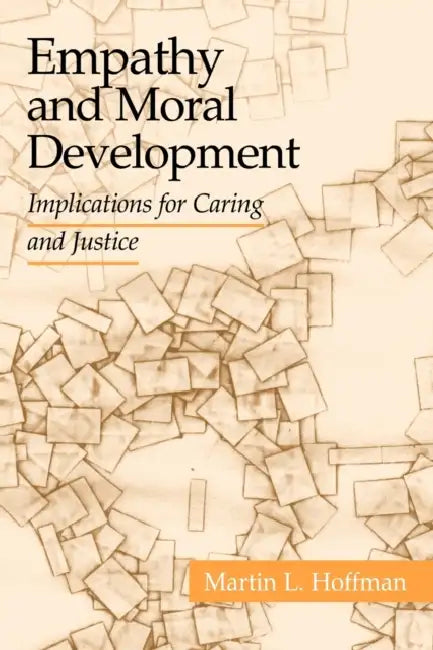Empathy and Moral Development: Implications for Caring and Justice by Martin L. Hoffman