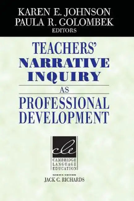 Teachers' Narrative Inquiry as Professional Development by Karen E. Johnson