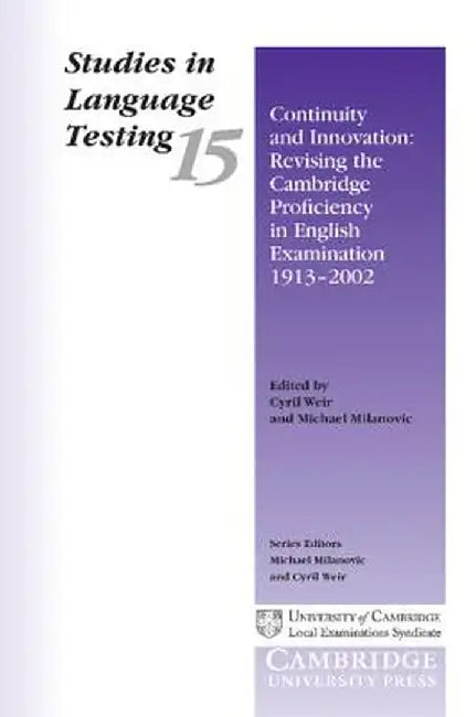 Studies in Language Testing 15: Continuity and Innovation Revising the Cambridge Proficiency in English Examination 1913-2002 by University Of Cambridge Local Examinatio