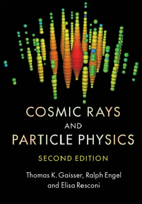 Cosmic Rays and Particle Physics by Thomas K. Gaisser, Ralph Engel, Elisa Resconi