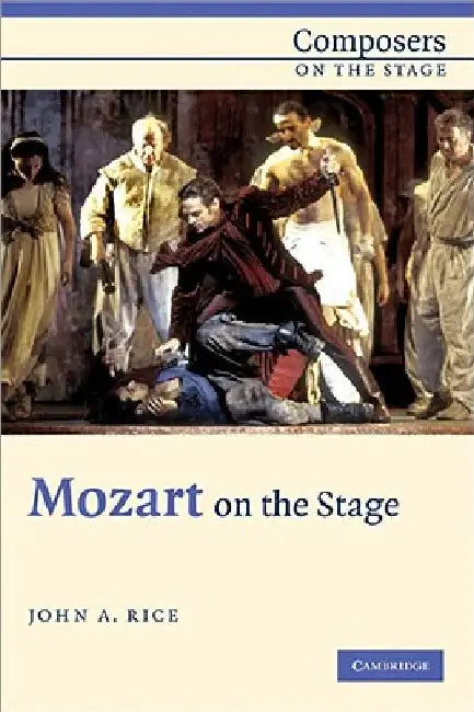 Mozart on the Stage by John A. Rice