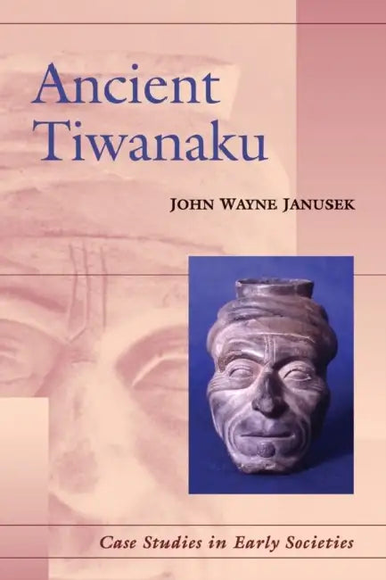 Ancient Tiwanaku by John Wayne Janusek