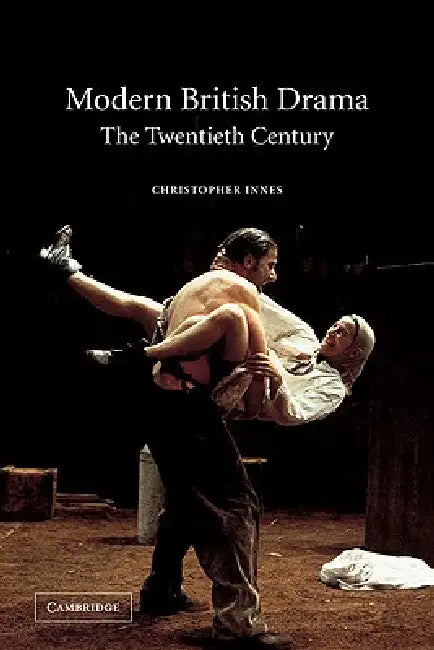 Modern British Drama: The Twentieth Century by Christopher Innes, C. D. Innes, Innes Christopher