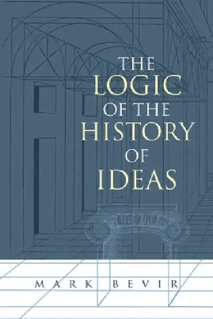The Logic of the History of Ideas by Mark Bevir, Bevir Mark