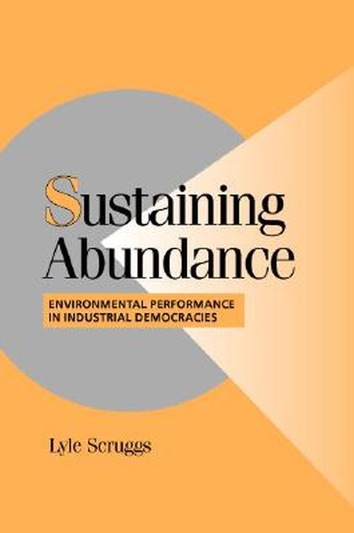 Sustaining Abundance: Environmental Performance in Industrial Democracies by Lyle Scruggs