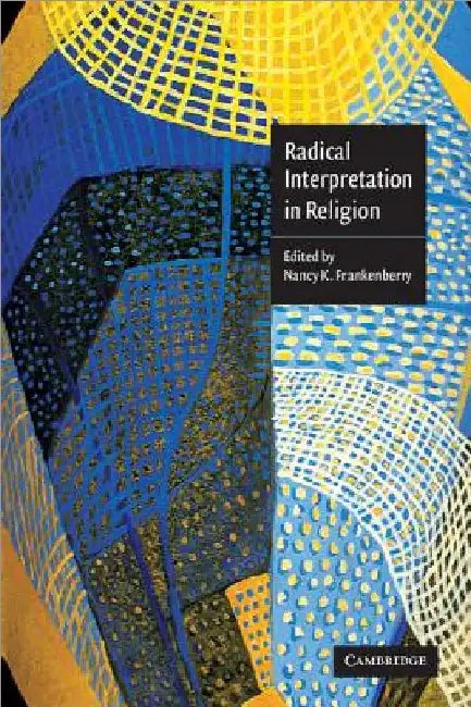 Radical Interpretation in Religion by Nancy K. Frankenberry