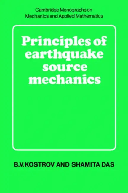 Principles of Earthquake Source Mechanics by B. V. Kostrov, Shamita Das, M. J. Ablowitz