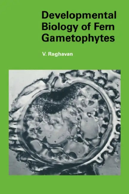 Developmental Biology of Fern Gametophytes by Valayamghat Raghavan, V. Raghavan, Jonathan B. L. Bard