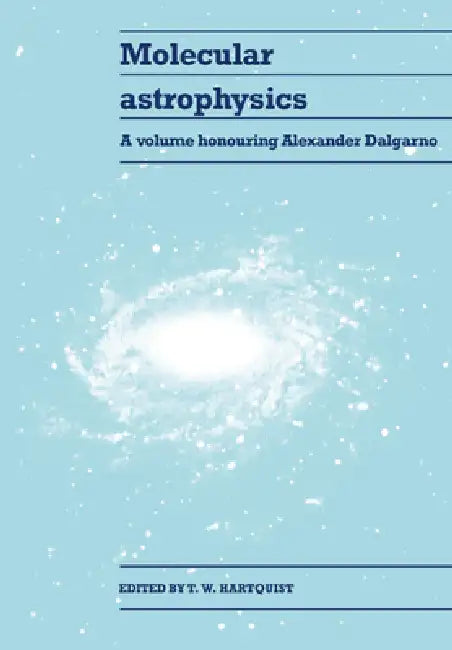 Molecular Astrophysics: A Volume Honouring Alexander Dalgarno by T. W. Hartquist