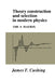Theory Construction and Selection in Modern Physics by James T. Cushing, Cushing James T.