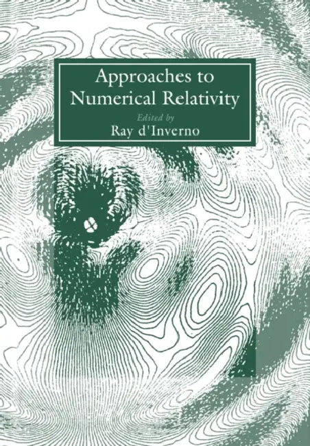 Approaches to Numerical Relativity by Ray D'Inverno