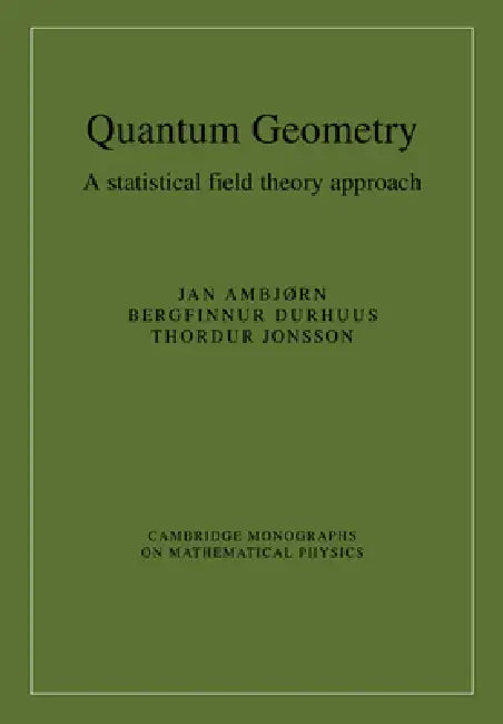 Quantum Geometry: A Statistical Field Theory Approach by Jan Ambjorn, Bergfinnur Durhuus, Thordur Jonsson
