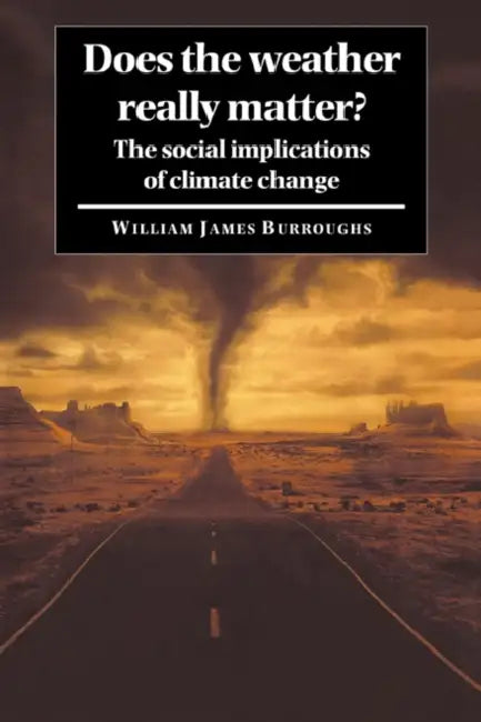 Does the Weather Really Matter?: The Social Implications of Climate Change by William James Burroughs