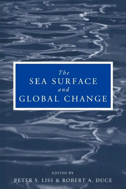 The Sea Surface and Global Change by Peter S. Liss, Robert A. Duce