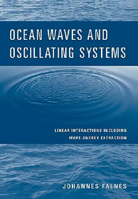 Ocean Waves and Oscillating Systems: Linear Interactions Including Wave-Energy Extraction by Johannes Falnes