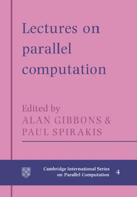 Lectures in Parallel Computation by Alan Gibbons, P. Spirakis, W. F. McColl