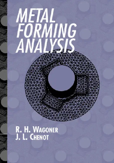 Metal Forming Analysis by R. H. Wagoner, Jean-Loup Chenot, J. -L Chenot