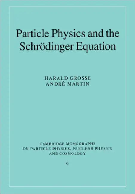 Particle Physics and the Schr Dinger Equation by Harald Grosse