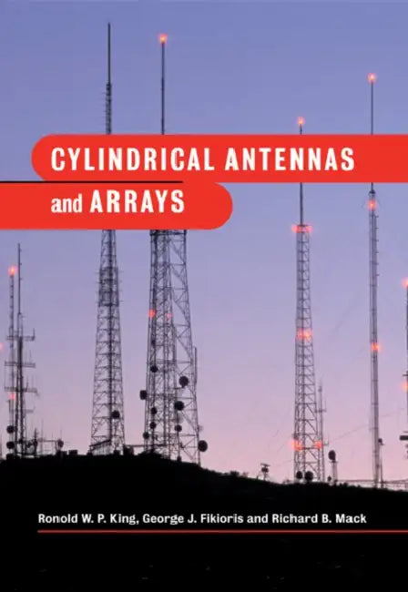 Cylindrical Antennas and Arrays by Ronold W. P. King, George J. Fikioris, Richard B. Mack