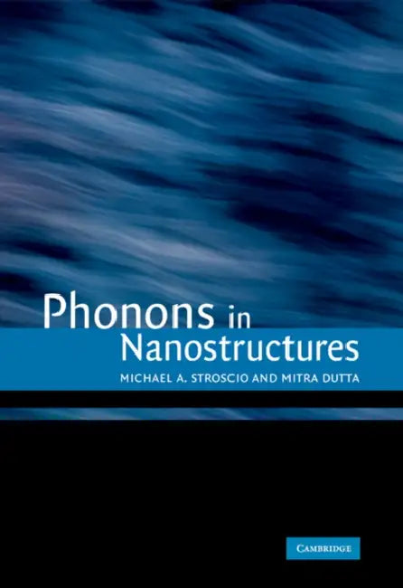 Phonons in Nanostructures by Mitra Dutta, Michael A. Stroscio, Michael A. Stroscio