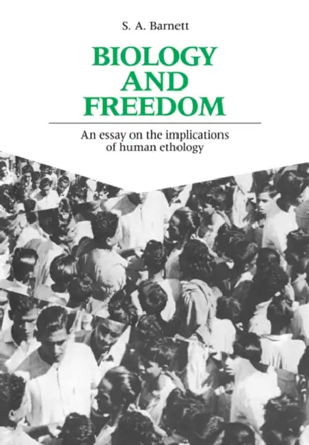 Biology and Freedom: An Essay on the Implications of Human Ethology by S. Anthony Barnett