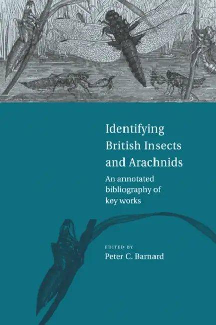 Identifying British Insects and Arachnids: An Annotated Bibliography of Key Works by Peter C. Barnard, Barnard Peter C.