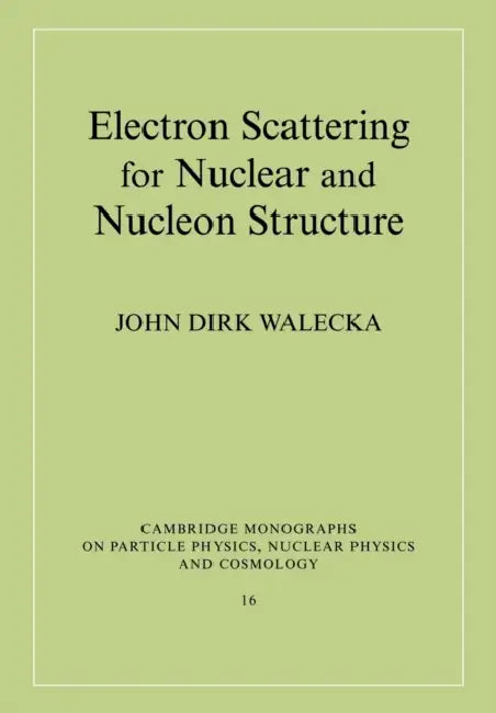 Electron Scattering for Nuclear and Nucleon Structure by John Dirk Walecka, Walecka John Dirk, T. Ericson