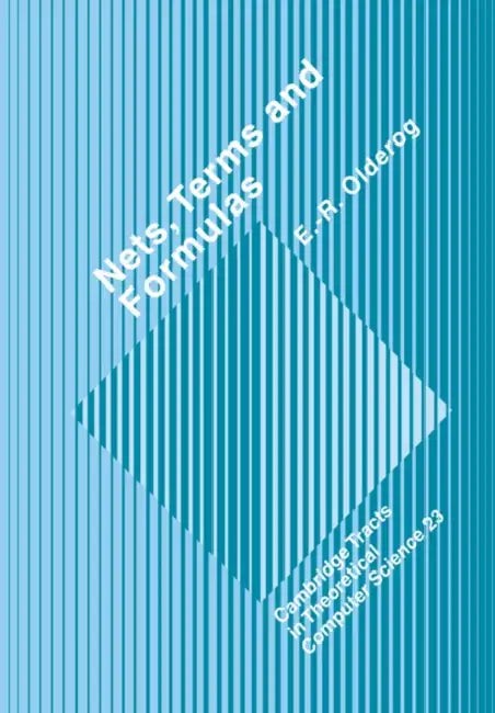 Nets, Terms and Formulas: Three Views of Concurrent Processes and Their Relationship by E. R. Olderog, C. J. Van Rijsbergen, Samson Abramsky