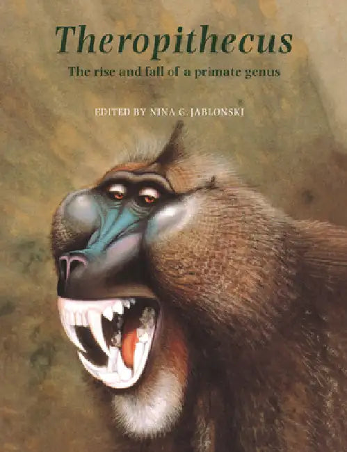 Theropithecus: The Rise and Fall of a Primate Genus by Nina G. Jablonski