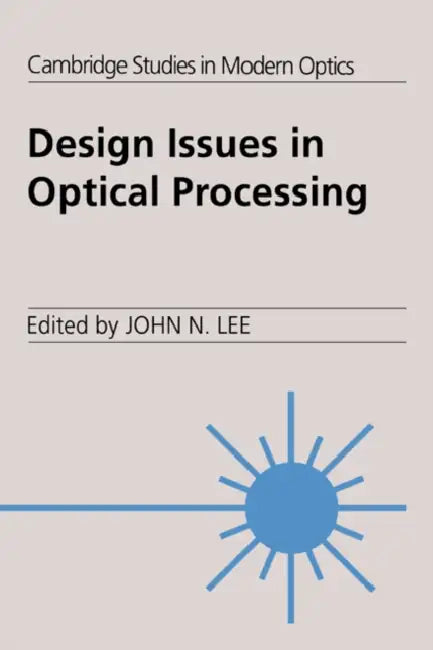 Design Issues in Optical Processing by John N. Lee, P. L. Knight, A. Miller