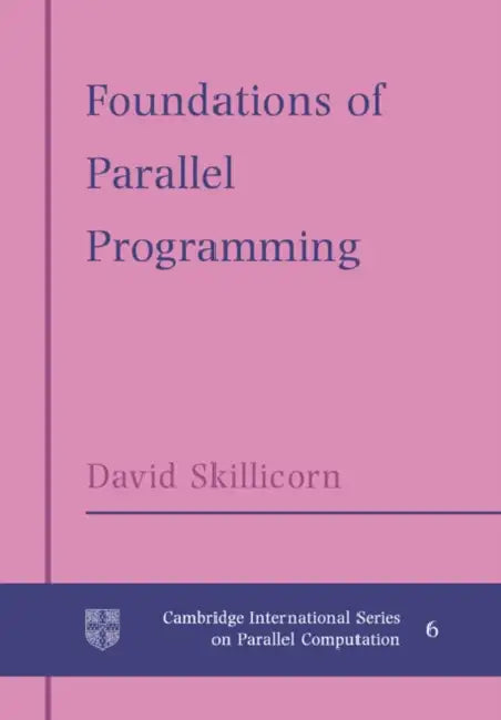 Foundations of Parallel Programming by D. B. Skillicorn, David Skillicorn, W. F. McColl