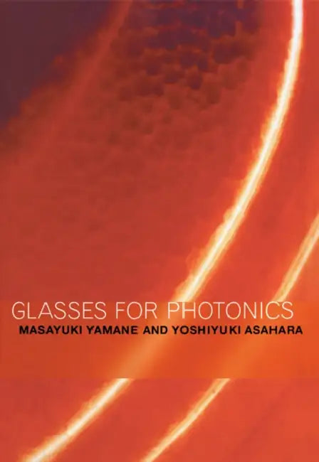 Glasses for Photonics by Masayuki Yamane, Yoshiyuki Asahara